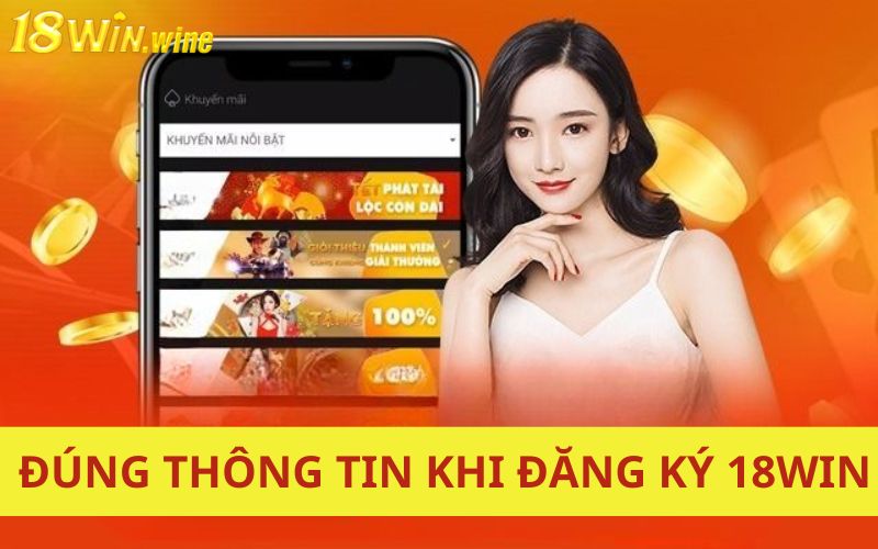 Cung cấp chính xác thông tin khi đăng ký 18Win